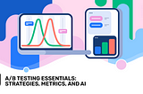 A/B Testing Essentials: Strategies, Metrics, and AI