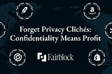 Forget Privacy Clichés: Confidentiality Means Profit