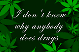 WRITER’S HIGH — ‘I DON’T KNOW WHY ANYBODY DOES DRUGS’