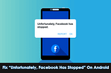 16 Fixes For “Unfortunately, Facebook Has Stopped” On Android