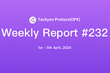 Tachyon Protocol Weekly Report #232