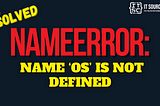 NameError: name ‘os’ is not defined [SOLVED]