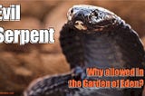 Revealed: The Reason God Allowed the Evil Serpent in Eden