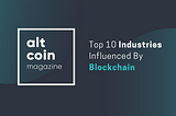 Top 10 Industries Influenced By Blockchain