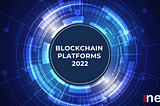 Blockchain Platforms 2022