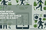 👦📱 How Much Screen Time Should My Child Have in a Day? 🤔