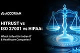 HITRUST vs ISO 27001 vs HIPAA: Which Is Best for Indian IT & Healthcare Companies?