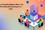 why-flexibility-matters-when-hire-dedicated-developers-in-india