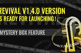 New Feature: Revival V1.4.0 Version With Mystery Box Feature Is Ready For Launching