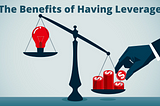 The Benefits of Having Leverage