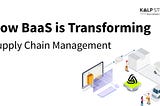 How BaaS is Transforming Supply Chain Management?