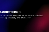 ReactorFusion Response to Velocore Exploit: Ensuring Security and Stability