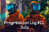 Progression Log #11, July