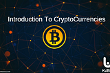 Introduction To Cryptocurrencies.