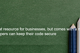 4 Risks to Consider when implementing third-party code