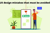 UX design mistakes that must be avoided