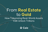 From Real Estate to Gold: How Tokenizing Real-World Assets Can Unlock Trillions