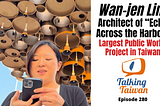 Wan-jen Lin: Architect for “Echo Across the Harbor”, Largest Public Art Project in Taiwan