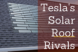 Tesla’s Solar Roof Rivals