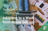 Self-Care in the New Normal: Adapting to a Work from Home Set-Up