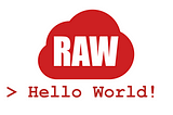 Hello World Meet RAW.