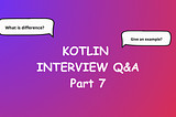 Kotlin Interview Questions Part 7