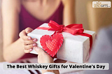 The Best Whiskey Gifts for Valentine’s Day