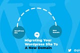 Migrating Your WordPress Website To A New Domain