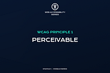 WCAG Principle 1: Perceivable