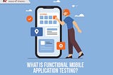 What is functional mobile application testing?