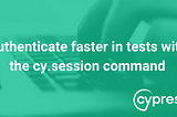 How to avoid UI login steps using cy.session() — Implemented in simple way