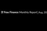 Frax Finance Monthly Report #30 | August 2023.