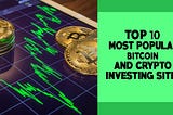 Top 10 Bitcoin and Cryptocurrency Investing Sites