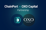 OXO Capital x ChainPort