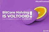 BitCore Halving is VOLTOOID!