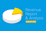 August 2018 Revenue Report & Analysis