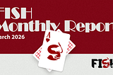 FISH Monthly Report — March 2026
