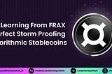 Learning from FRAX, Perfect Storm Proofing Algorithmic Stablecoins