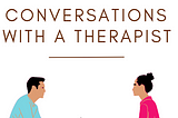 Conversations With A Therapist