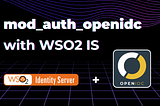 Apache HTTP ‘mod_auth_openidc’ with WSO2 Identity Server; Identity Gateway in Action!