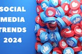 The 16 Most Important Social Media Trends for 2024