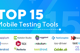 Top 15 Mobile Testing Tools for 2022 (Latest Update)
