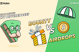 EZ Wallet 101: Airdrops and Bounties: What are the key differences?