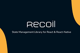 Recoil — State Management for React & React-Native (2022)