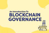 Introduction to Blockchain Governance