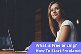What is Freelancing? Meaning of Freelancing Jobs in 2022