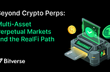 Beyond Crypto Perps: Multi-Asset Perpetual Markets and the RealFi Path