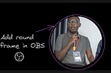 How to add a round filter or mask to OBS’s video capture feed