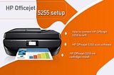 HP Officejet 5255 Wireless Printer Setup How we do?