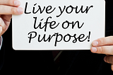 How to live a purpose-driven life and satisfy your soul!!!